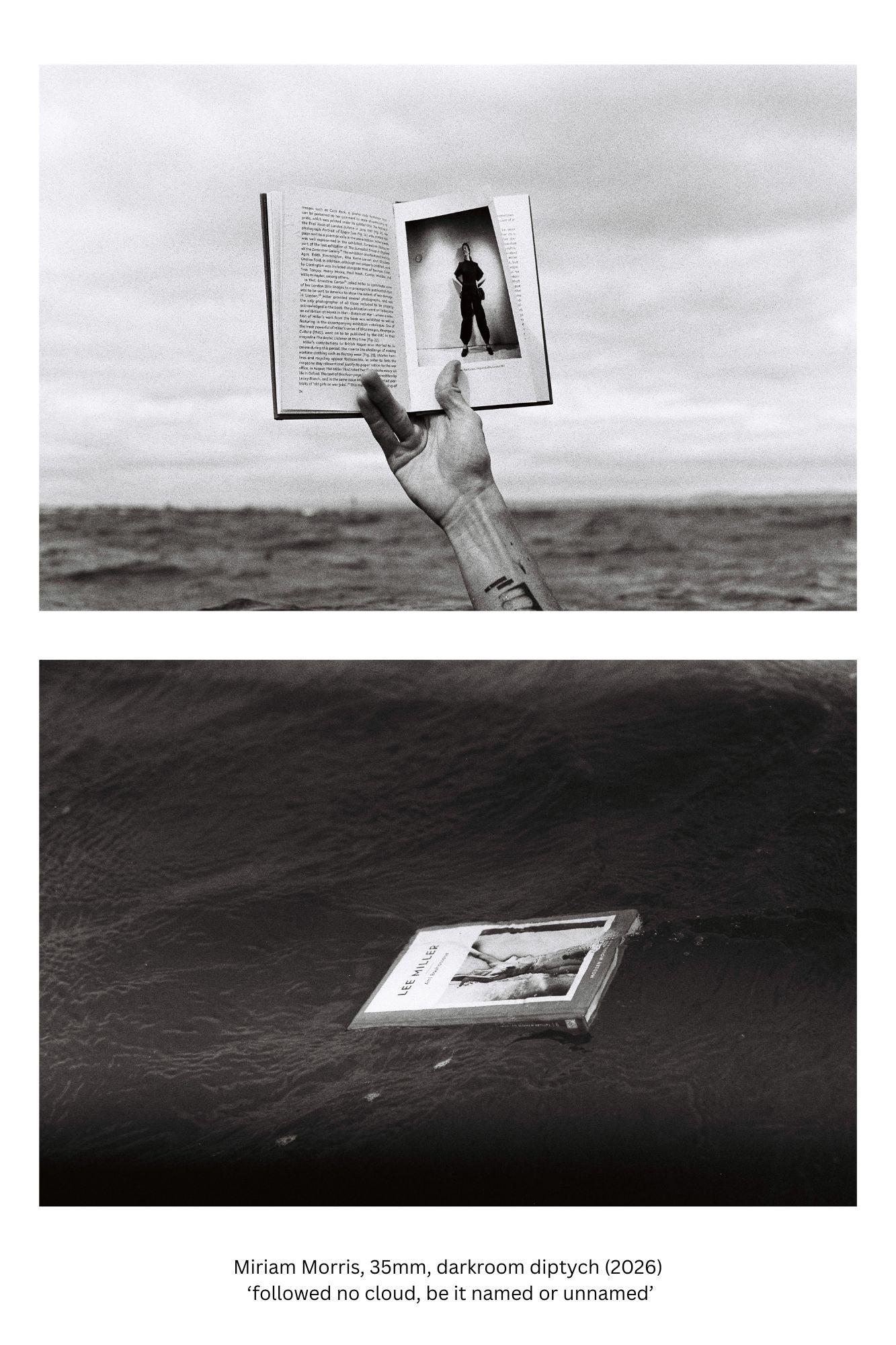 followed no cloud, be it named or unnamed, by Miriam Morris. Black-and-white diptych. Above: a hand rises from the sea holding open a book on Lee Miller, under an overcast sky. Below: the same book floats face up on dark water.